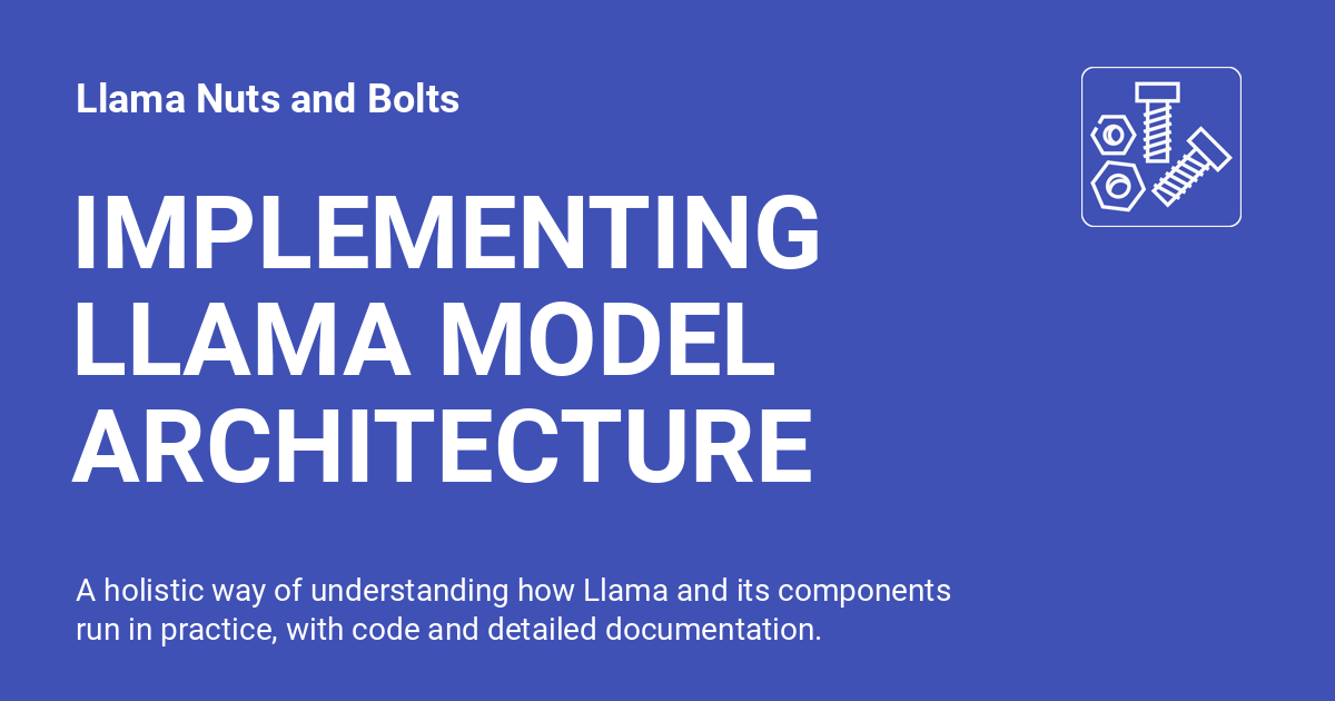 IMPLEMENTING LLAMA MODEL ARCHITECTURE - LLaMA Nuts and Bolts
